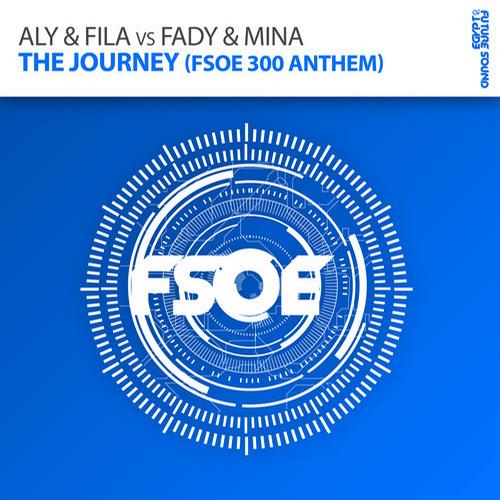 Aly & Fila, Fady & Mina - The Journey (FSOE 300 Anthem) (Original Mix)