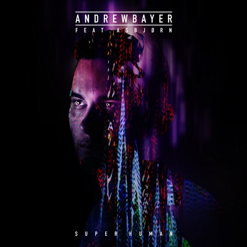 Andrew Bayer, Asbjorn - Super Human feat. Asbjorn (Original Mix)