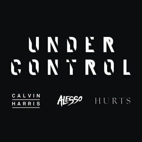 Calvin Harris, Hurts, Alesso - Under Control (Extended Mix)