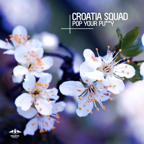 Croatia Squad - Pop Your Pu**y (Original Mix)
