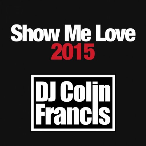 DJ Colin Francis - Show Me Love 2015 (Original Mix)