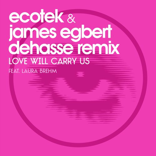 Ecotek, James Egbert, Dehasse - Love Will Carry Us (DEHASSE REMIX)