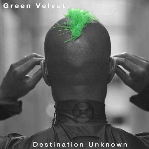 Green Velvet, Alex Bau - Destination Unknown (Alex Bau Repaint)