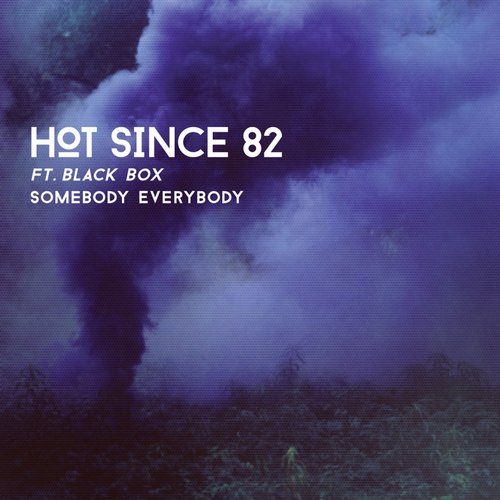 Hot Since 82 - Somebody Everybody feat. Black Box (Original Mix)