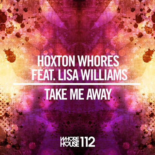 Hoxton Whores - Take Me Away Feat Lisa Williams (Original Mix)