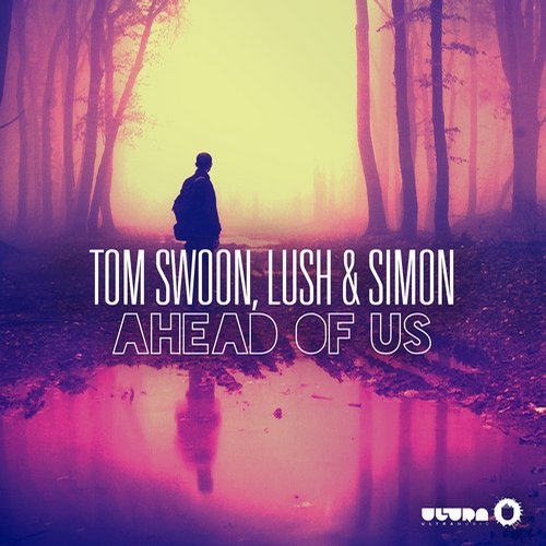 Lush & Simon, Tom Swoon - Ahead of Us (Original Mix)