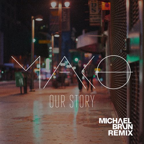 Mako, Michael Brun - Our Story (Michael Brun Remix)