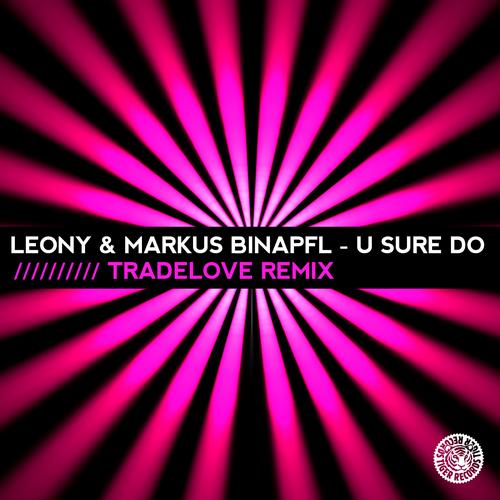 Markus Binapfl, Leony!, Tradelove - U Sure Do (Tradelove Remix)