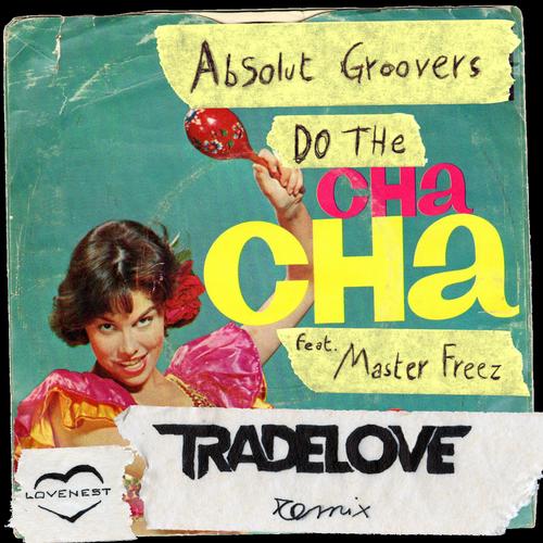 Master Freez, Absolut Groovers, Tradelove - Do The Cha Cha (Tradelove Remix)