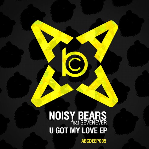 Noisy Bears - U Got My Love (Original Mix)
