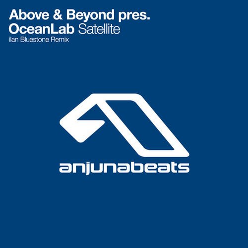 OceanLab, Above & Beyond, Ilan Bluestone - Satellite feat. OceanLab (ilan Bluestone Remix)