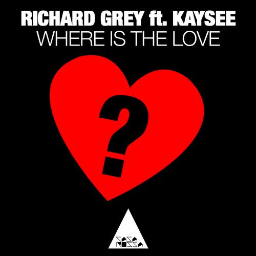 Richard Grey, Kaysee - Where Is The Love Ft. Kaysee (Original Mix)
