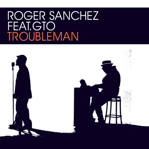 Roger Sanchez, GTO - Troubleman (Original Mix)