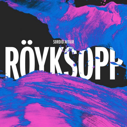 Royksopp, Maceo Plex - Sordid Affair (Maceo Plex Mix)
