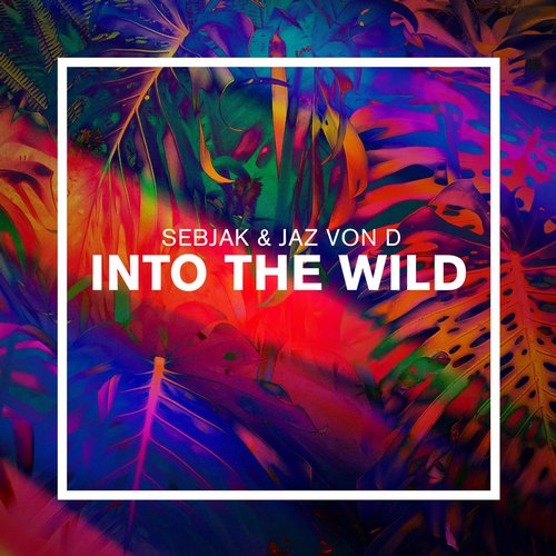Sebjak, Jaz Von D - Into the Wild (Original Mix)