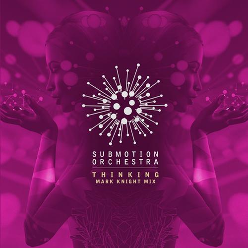 Submotion Orchestra, Mark Knight - Thinking (Mark Knight Remix)