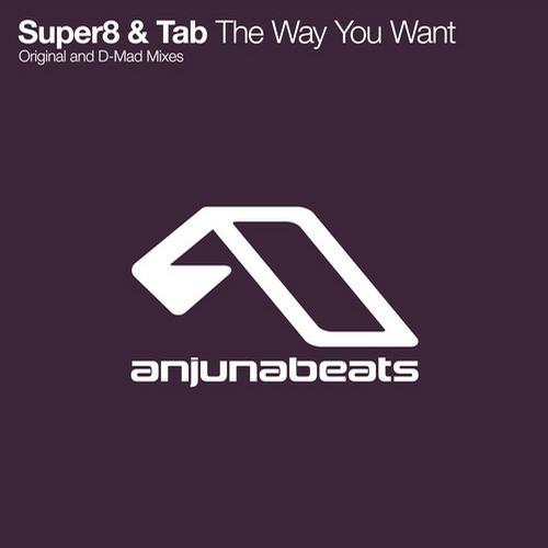 Super8 & Tab - The Way You Want (Original Mix)