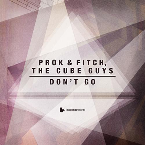 The Cube Guys, Prok & Fitch - Dont Go (Original Club Mix)