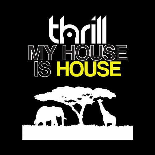 THRILL - My House Is House (Original Mix)