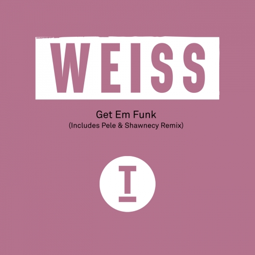 Weiss (UK) - Get Em Funk (Original Mix)