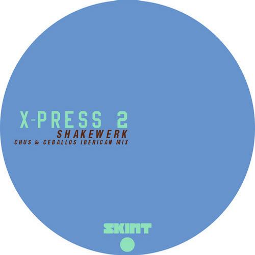 X-Press 2 - Shakewerk (Chus & Ceballos Iberican Mix)